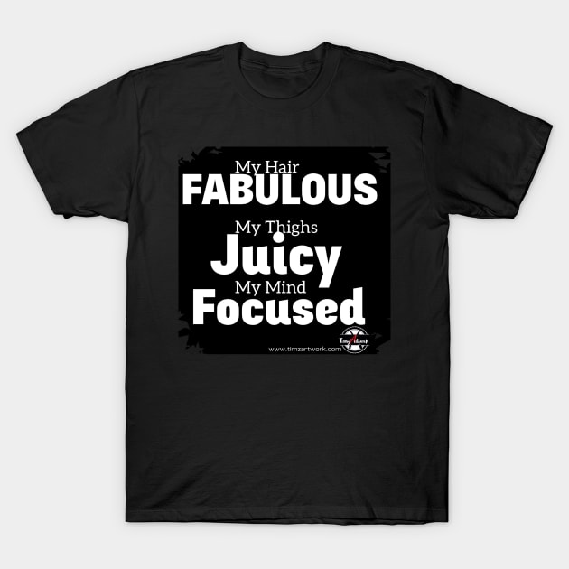 Fabulous, Juicy and Focused T-Shirt by Timzartwork